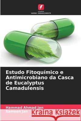 Estudo Fitoqu?mico e Antimicrobiano da Casca de Eucalyptus Camadulensis Hammad Ahma Sameen Jan 9786207778164