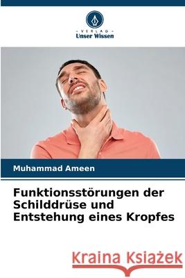 Funktionsst?rungen der Schilddr?se und Entstehung eines Kropfes Muhammad Ameen 9786207778775