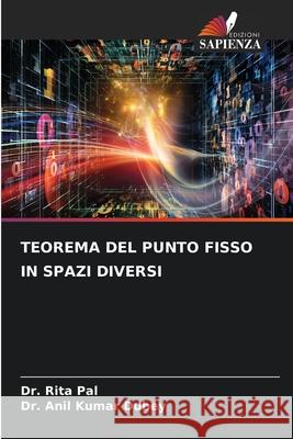 Teorema del Punto Fisso in Spazi Diversi Rita Pal Anil Kumar Dubey 9786207778812