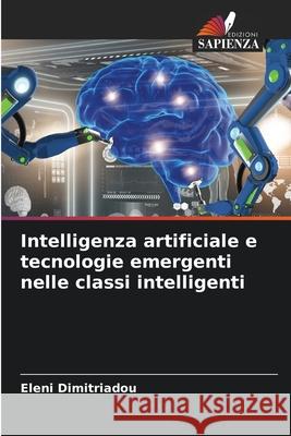 Intelligenza artificiale e tecnologie emergenti nelle classi intelligenti Eleni Dimitriadou 9786207779017