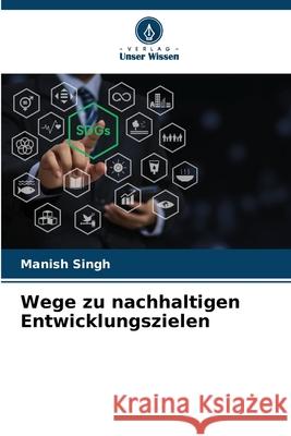 Wege zu nachhaltigen Entwicklungszielen Manish Singh 9786207779246