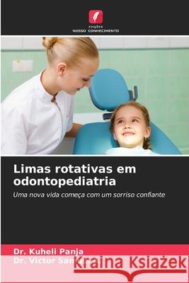 Limas rotativas em odontopediatria Kuheli Panja Victor Samue 9786207779338 Edicoes Nosso Conhecimento