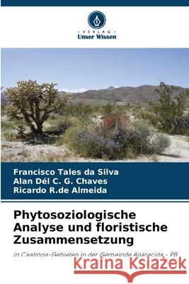 Phytosoziologische Analyse und floristische Zusammensetzung Francisco Tales Da Silva Alan D?l C. G. Chaves Ricardo R. de Almeida 9786207780068 Verlag Unser Wissen