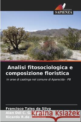 Analisi fitosociologica e composizione floristica Francisco Tales Da Silva Alan D?l C. G. Chaves Ricardo R. de Almeida 9786207780082