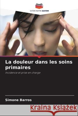 La douleur dans les soins primaires Simone Barros 9786207780372