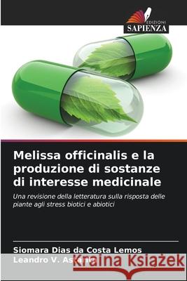 Melissa officinalis e la produzione di sostanze di interesse medicinale Siomara Dias Da Costa Lemos Leandro V. Astarita 9786207780518