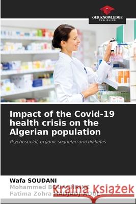 Impact of the Covid-19 health crisis on the Algerian population Wafa Soudani Mohammed Bouachrine Fatima Zohra Hadjadj-Aoul 9786207780846