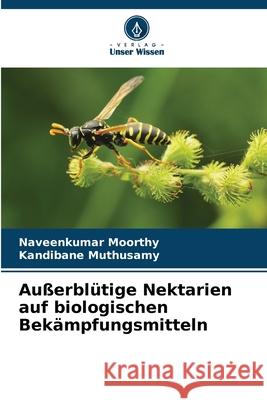 Au?erbl?tige Nektarien auf biologischen Bek?mpfungsmitteln Naveenkumar Moorthy Kandibane Muthusamy 9786207780945