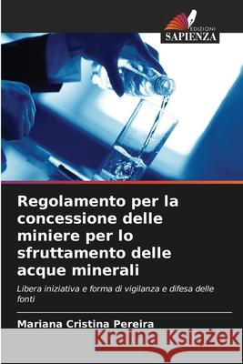 Regolamento per la concessione delle miniere per lo sfruttamento delle acque minerali Mariana Cristina Pereira 9786207781478