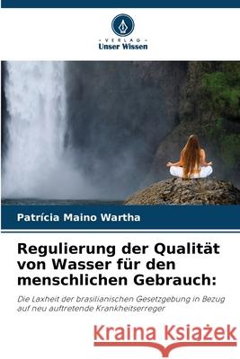 Regulierung der Qualit?t von Wasser f?r den menschlichen Gebrauch Patr?cia Main 9786207781720