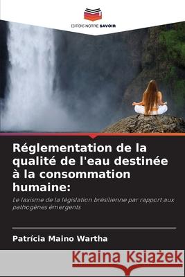 R?glementation de la qualit? de l'eau destin?e ? la consommation humaine Patr?cia Main 9786207781775