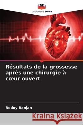 R?sultats de la grossesse apr?s une chirurgie ? coeur ouvert Redoy Ranjan 9786207781867