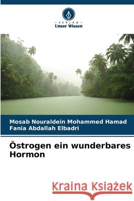 ?strogen ein wunderbares Hormon Mosab Nouraldein Mohamme Fania Abdalla 9786207782116