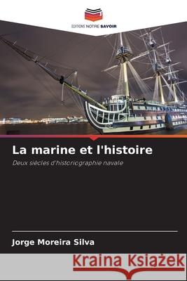 La marine et l'histoire Jorge Moreira Silva 9786207782628