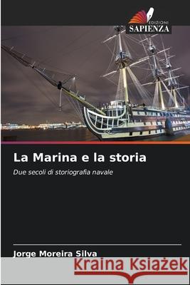 La Marina e la storia Jorge Moreira Silva 9786207782642