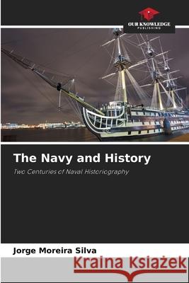 The Navy and History Jorge Moreira Silva 9786207782659