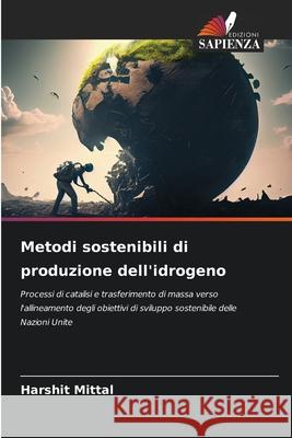 Metodi sostenibili di produzione dell'idrogeno Harshit Mittal 9786207782888