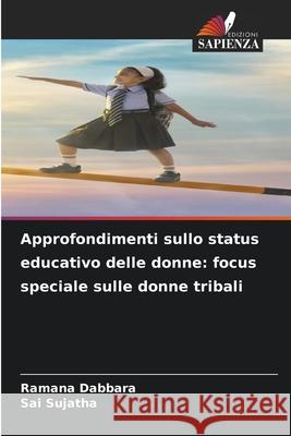 Approfondimenti sullo status educativo delle donne: focus speciale sulle donne tribali Ramana Dabbara Sai Sujatha 9786207783250