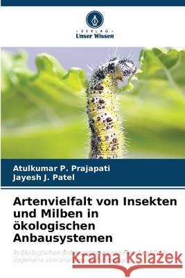 Artenvielfalt von Insekten und Milben in ?kologischen Anbausystemen Atulkumar P. Prajapati Jayesh J. Patel 9786207783519 Verlag Unser Wissen