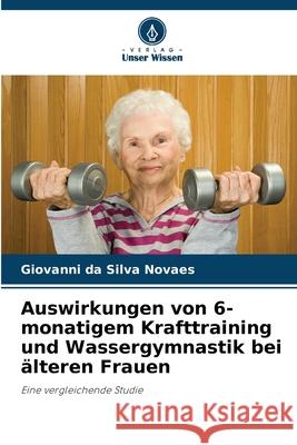 Auswirkungen von 6-monatigem Krafttraining und Wassergymnastik bei ?lteren Frauen Giovanni D 9786207784141