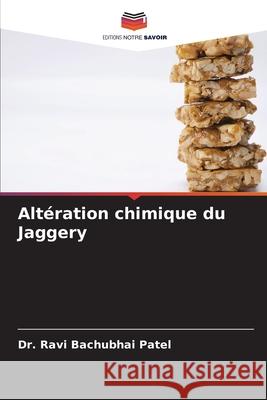 Alt?ration chimique du Jaggery Ravi Bachubhai Patel 9786207784325