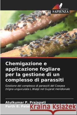 Chemigazione e applicazione fogliare per la gestione di un complesso di parassiti Atulkumar P. Prajapati Parth B. Patel 9786207785414