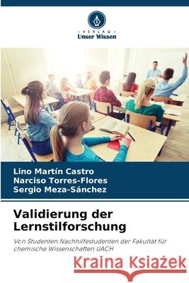 Validierung der Lernstilforschung Lino Mart?n Castro Narciso Torres-Flores Sergio Meza-S?nchez 9786207785568