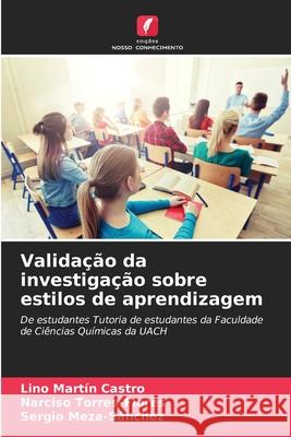 Valida??o da investiga??o sobre estilos de aprendizagem Lino Mart?n Castro Narciso Torres-Flores Sergio Meza-S?nchez 9786207785605