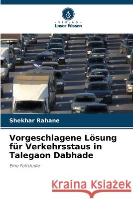 Vorgeschlagene L?sung f?r Verkehrsstaus in Talegaon Dabhade Shekhar Rahane 9786207785681