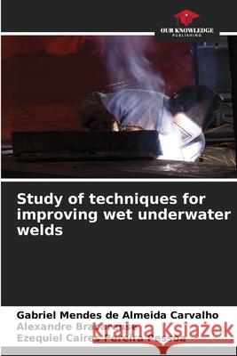 Study of techniques for improving wet underwater welds Gabriel Mende Alexandre Bracarense Ezequiel Caire 9786207786176