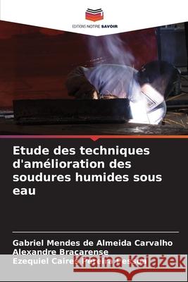 Etude des techniques d'am?lioration des soudures humides sous eau Gabriel Mende Alexandre Bracarense Ezequiel Caire 9786207786190