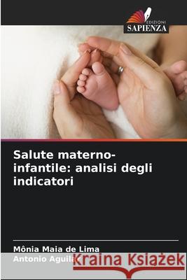 Salute materno-infantile: analisi degli indicatori M?nia Maia d Antonio Aguilar 9786207786510