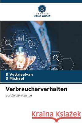 Verbraucherverhalten R. Vettriselvan S. Michael 9786207787418 Verlag Unser Wissen