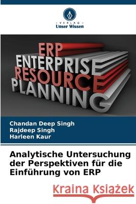 Analytische Untersuchung der Perspektiven f?r die Einf?hrung von ERP Chandan Deep Singh Rajdeep Singh Harleen Kaur 9786207787531 Verlag Unser Wissen