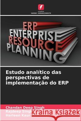 Estudo anal?tico das perspectivas de implementa??o do ERP Chandan Deep Singh Rajdeep Singh Harleen Kaur 9786207787579 Edicoes Nosso Conhecimento