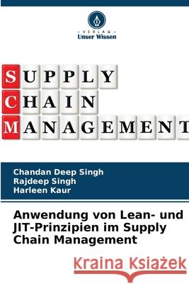 Anwendung von Lean- und JIT-Prinzipien im Supply Chain Management Chandan Deep Singh Rajdeep Singh Harleen Kaur 9786207787654 Verlag Unser Wissen