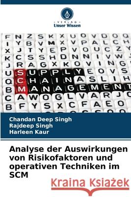 Analyse der Auswirkungen von Risikofaktoren und operativen Techniken im SCM Chandan Deep Singh Rajdeep Singh Harleen Kaur 9786207787708 Verlag Unser Wissen