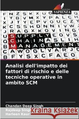 Analisi dell'impatto dei fattori di rischio e delle tecniche operative in ambito SCM Chandan Deep Singh Rajdeep Singh Harleen Kaur 9786207787739