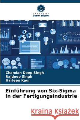 Einf?hrung von Six-Sigma in der Fertigungsindustrie Chandan Deep Singh Rajdeep Singh Harleen Kaur 9786207787760 Verlag Unser Wissen