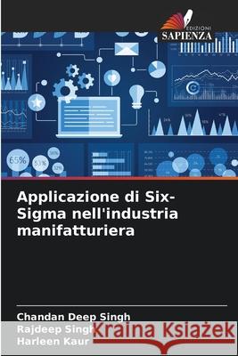 Applicazione di Six-Sigma nell'industria manifatturiera Chandan Deep Singh Rajdeep Singh Harleen Kaur 9786207787791 Edizioni Sapienza