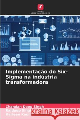 Implementa??o do Six-Sigma na ind?stria transformadora Chandan Deep Singh Rajdeep Singh Harleen Kaur 9786207787807 Edicoes Nosso Conhecimento