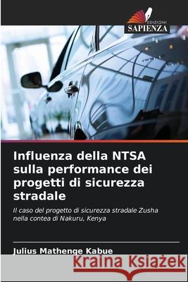 Influenza della NTSA sulla performance dei progetti di sicurezza stradale Julius Mathenge Kabue 9786207787975 Edizioni Sapienza