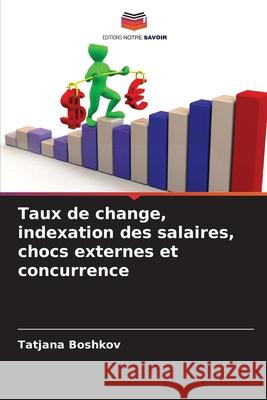 Taux de change, indexation des salaires, chocs externes et concurrence Tatjana Boshkov 9786207788705