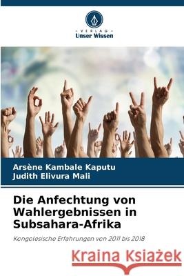 Die Anfechtung von Wahlergebnissen in Subsahara-Afrika Ars?ne Kambal Judith Elivur 9786207788873 Verlag Unser Wissen