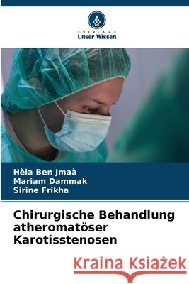 Chirurgische Behandlung atheromat?ser Karotisstenosen H?la Be Mariam Dammak Sirine Frikha 9786207788934 Verlag Unser Wissen