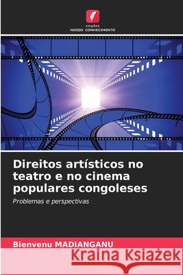 Direitos art?sticos no teatro e no cinema populares congoleses Bienvenu Madianganu 9786207789986