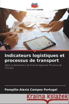 Indicateurs logistiques et processus de transport Pompilio Alexis Campo 9786207790029 Editions Notre Savoir