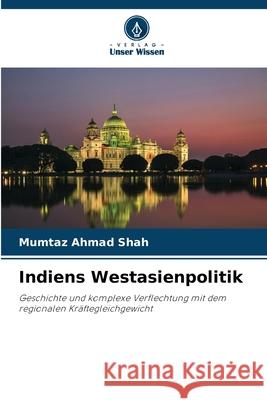 Indiens Westasienpolitik Mumtaz Ahmad Shah 9786207790128