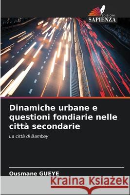 Dinamiche urbane e questioni fondiarie nelle citt? secondarie Ousmane Gueye 9786207790333