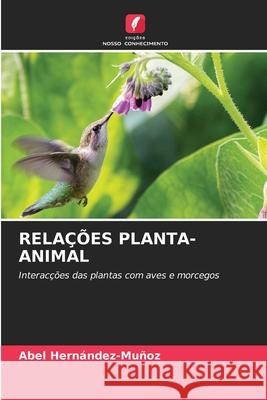 Rela??es Planta-Animal Abel Hern?ndez-Mu?oz 9786207790562 Edicoes Nosso Conhecimento